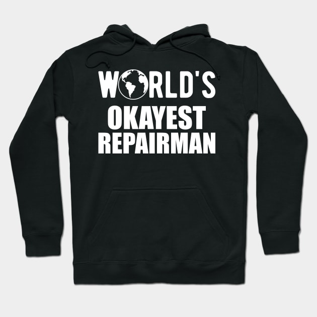 Repairman - World's Okayest Repairman Hoodie by KC Happy Shop